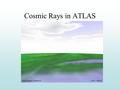 Cosmic Rays in ATLAS. Muon Trigger Low Pt trigger Uses RPC’s allong BM, 2 doublets in eta and 2 in phi Algorithm runs in both projections 3 Pt cuts can.