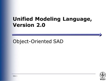 Slide 1 Unified Modeling Language, Version 2.0 Object-Oriented SAD.