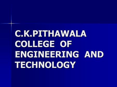 C.K.PITHAWALA COLLEGE OF ENGINEERING AND TECHNOLOGY.