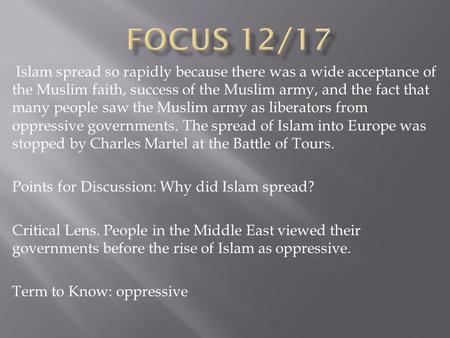 Islam spread so rapidly because there was a wide acceptance of the Muslim faith, success of the Muslim army, and the fact that many people saw the Muslim.