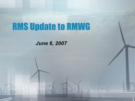 1 RMS Update to RMWG June 6, 2007. 2 Market Process for Solar & Wind Devices Retail customers are purchasing and installing wind and solar equipment on.