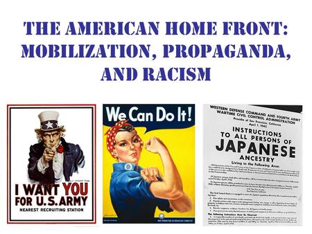 The American Home front: Mobilization, Propaganda, and Racism.