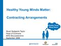 Healthy Young Minds Matter: Contracting Arrangements Stuart Sedgwick-Taylor Head of Contracts NHS Gloucestershire September 2009.