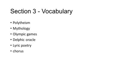 Section 3 - Vocabulary Polytheism Mythology Olympic games Delphic oracle Lyric poetry chorus.