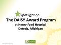 Spotlight on: The DAISY Award Program at Henry Ford Hospital Detroit, Michigan © The DAISY Foundation 2015.