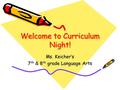 Welcome to Curriculum Night! Ms. Keicher’s 7 th & 8 th grade Language Arts.