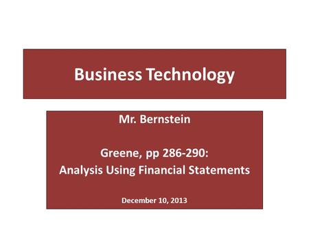 Business Technology Mr. Bernstein Greene, pp 286-290: Analysis Using Financial Statements December 10, 2013.