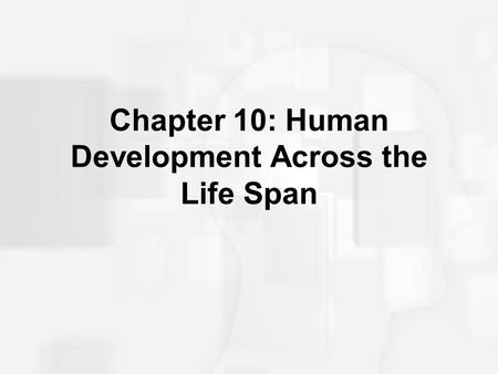 Chapter 10: Human Development Across the Life Span