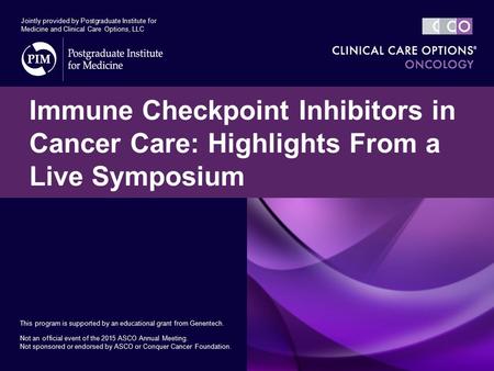 Immune Checkpoint Inhibitors in Cancer Care: Highlights From a Live Symposium Jointly provided by Postgraduate Institute for Medicine and Clinical Care.