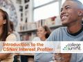 1 Introduction to the CSNav Interest Profiler. 2 CSNav has lots of valuable information about careers, high school, college, and financial aid. To get.