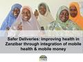 Safer Deliveries: improving health in Zanzibar through integration of mobile health & mobile money.