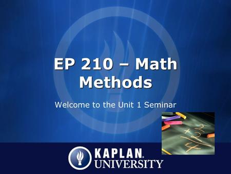 EP 210 – Math Methods Welcome to the Unit 1 Seminar.