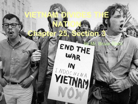 VIETNAM DIVIDES THE NATION Chapter 25, Section 3 By Mr. Bruce Diehl.