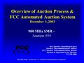 900 MHz SMR - Auction No. 55 - Federal Communications Commission Overview of Auction Process & FCC Automated Auction System December 3, 2003 900 MHz SMR.