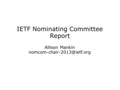 IETF Nominating Committee Report Allison Mankin