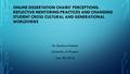 ONLINE DISSERTATION CHAIRS’ PERCEPTIONS: REFLECTIVE MENTORING PRACTICES AND CHANGING STUDENT CROSS CULTURAL AND GENERATIONAL WORLDVIEWS Dr. Barbara Fedock.