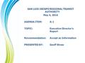 SAN LUIS OBISPO REGIONAL TRANSIT AUTHORITY May 4, 2016 AGENDA ITEM:A-1 TOPIC: Executive Director’s Report Recommendation: Accept as Information PRESENTED.