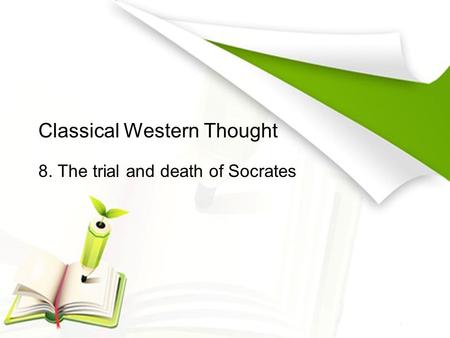 Classical Western Thought 8. The trial and death of Socrates.