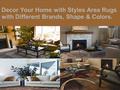 Decor Your Home with Styles Area Rugs with Different Brands, Shape & Colors.