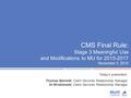 CMS Final Rule: Stage 3 Meaningful Use and Modifications to MU for 2015-2017 November 3, 2015 Today’s presenters: Thomas Bennett, Client Services Relationship.