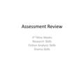 Assessment Review 3 rd Nine Weeks Research Skills Fiction Analysis Skills Drama Skills.