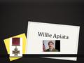 Willie Apiata. About Willie Apiata 0 Willie Apiata was a corporal in the New Zealand air service. He was one of the few people that got the Victoria Cross.