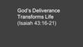 God’s Deliverance Transforms Life