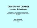 DRIVERS OF CHANGE Lessons & Challenges Presentation to The World Bank’s conference on Making Macro Social Analysis Work for Policy Dialogue May 2006 Ann.