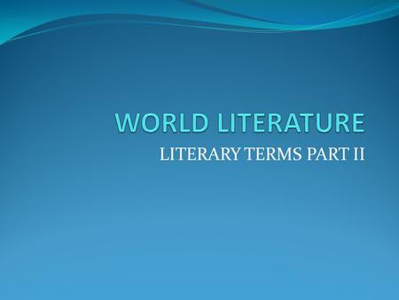 LITERARY TERMS PART II. Realism a 19 th century movement which contains ordinary language, focusing on ordinary people, events, and settings, all of which.