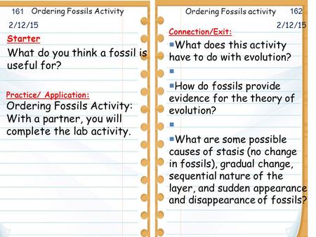 2/12/15 Starter What do you think a fossil is useful for? 2/12/15 161 162 Ordering Fossils Activity Connection/Exit:  What does this activity have to.