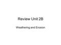 Review Unit 2B Weathering and Erosion. #20. Weathering is the breaking apart of rock. Erosion is the processes that carry away the breakdown products.