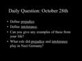 Daily Question: October 28th Define prejudice. Define intolerance. Can you give any examples of these from your life? What role did prejudice and intolerance.