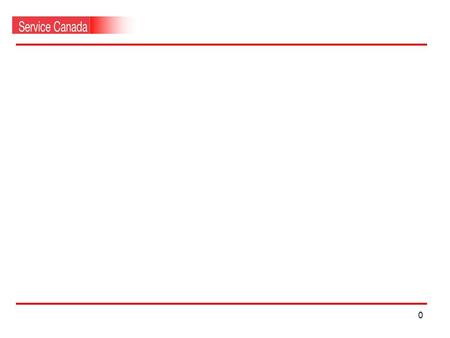 0 1 Canada Site Mandate Created in 1995 Single point of access to Government of Canada information and services on-line Lead and participate in horizontal.