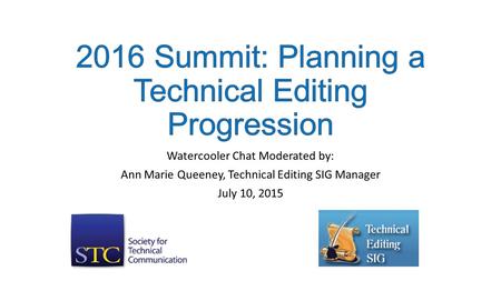 Watercooler Chat Moderated by: Ann Marie Queeney, Technical Editing SIG Manager July 10, 2015.