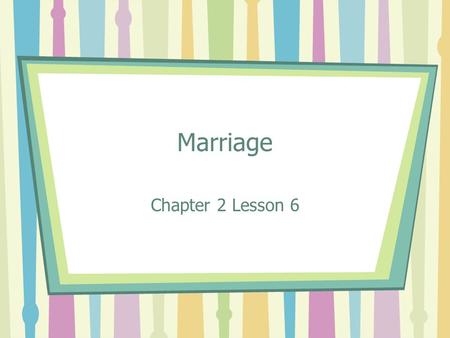 Marriage Chapter 2 Lesson 6. Focus Question Think of a married couple that you know that is in the media. It could be from the movies, TV, books or celebrity.