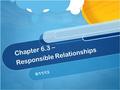 Chapter 6.3 – Responsible Relationships 9/11/13. Physical Attraction and Dating Infatuation – “crush”( feelings of intense attraction to another person)