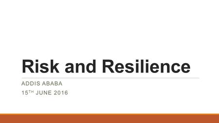 Risk and Resilience ADDIS ABABA 15 TH JUNE 2016. Summary Overview 2 New Resilience Funding Livestock Value Chain Diversified Livelihood Opportunities.