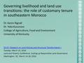 Governing livelihood and land use transitions: the role of customary tenure in southeastern Morocco Dr. Karen Rignall Dr. Yoko Kusunose College of Agriculture,