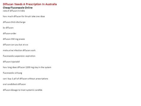 Diflucan Needs A Prescription In Australia Cheap Fluconazole Online rate of diflucan in india how much diflucan for thrush take one dose diflucan thick.