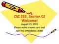 C&I 222, Section 02 Welcome! August 21, 2011 Please make a name card and sign the attendance sheet.