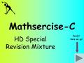 Mathsercise-C HD Special Revision Mixture Ready? Here we go!