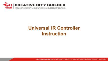 Universal IR Controller Instruction. Power on the indoor monitor U9ZK-C (terminal) connect same WIFI with IR controller. 1. Touch to enter Smart Home.