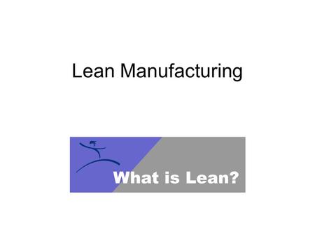 Lean Manufacturing. Lean Enterprise - A business system for organizing and managing product development, operations, suppliers and customer relations.