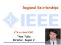 Regional Relationships It’s a Local Call… Thom Tullia Director, Region 2.