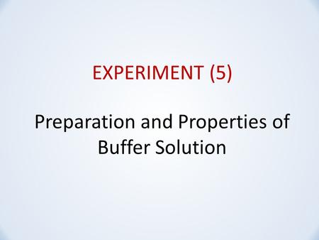 EXPERIMENT (5) Preparation and Properties of Buffer Solution