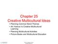 ©2012 Cengage Learning. All Rights Reserved. Chapter 25 Creative Multicultural Ideas Planning Common Bond Themes Art: Avenue to Creative Multicultural.