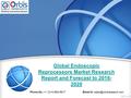 Global Endoscopic Reprocessors Market Research Report and Forecast to 2016- 2020 Phone No.: +1 (214) 884-6817  id: