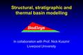 Structural, stratigraphic and thermal basin modelling In collaboration with Prof. Nick Kusznir Liverpool University.