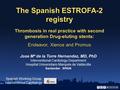 The Spanish ESTROFA-2 registry Thrombosis in real practice with second generation Drug-eluting stents: Endeavor, Xience and Promus Jose Mª de la Torre.