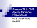 Survey of Ohio EMS Agency Pandemic Preparedness ODPS Division of EMS May 2009.